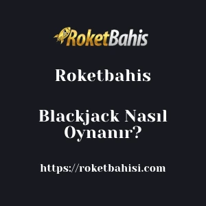 Roketbahis Blackjack Nasıl Oynanır?