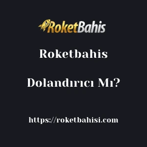 Roketbahis Dolandırıcı Mı?