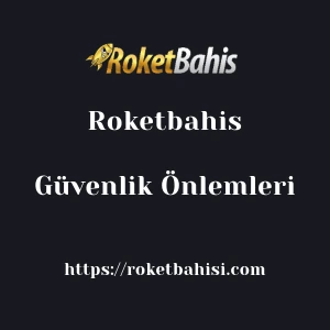 Roketbahis Güvenlik Önlemleri