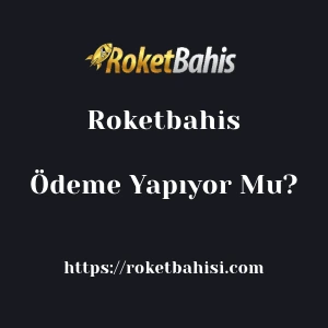 Roketbahis Ödeme Yapıyor Mu?