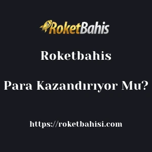 Roketbahis Para Kazandırıyor Mu?