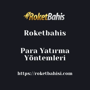 Roketbahis Para Yatırma Yöntemleri