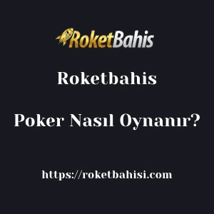 Roketbahis Poker Nasıl Oynanır?