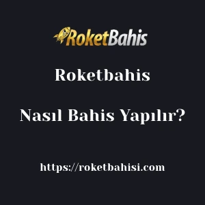 Roketbahis'da Nasıl Bahis Yapılır?